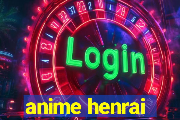 anime henrai